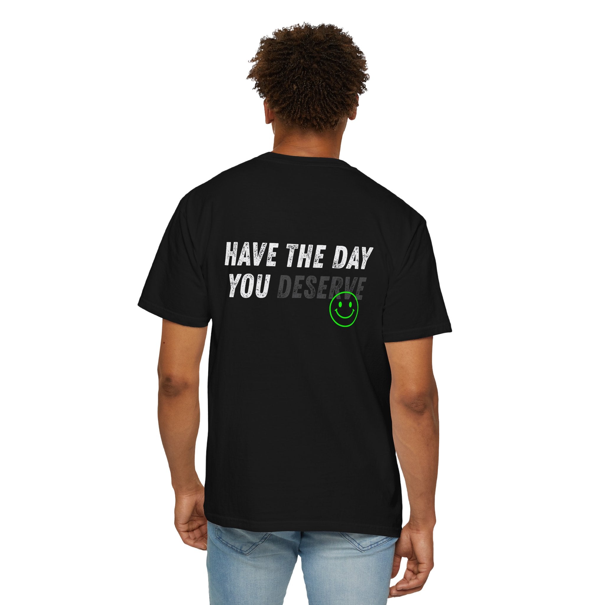 Have the day you deserve Comfort Colors