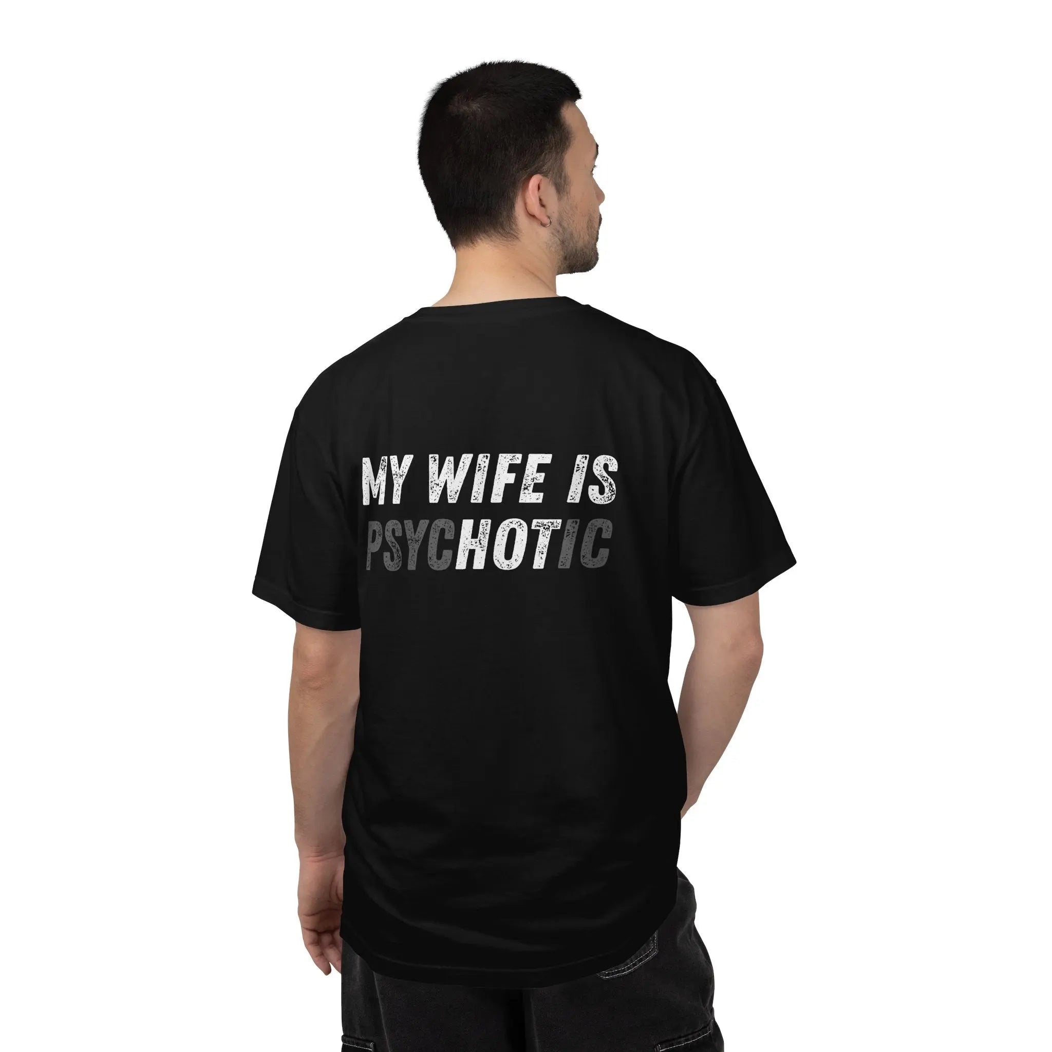 My wife is Psychotic / Loose / Fitting Comfort Colors Printify