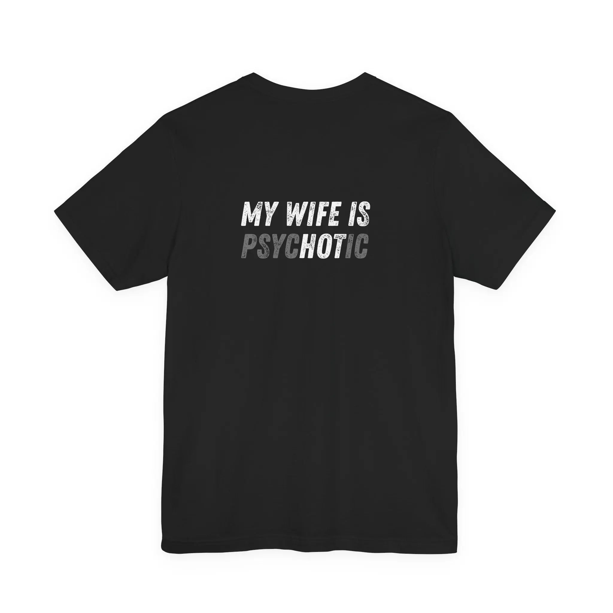 My wife is Psychotic / Tapered fit on shoulders and arms Printify