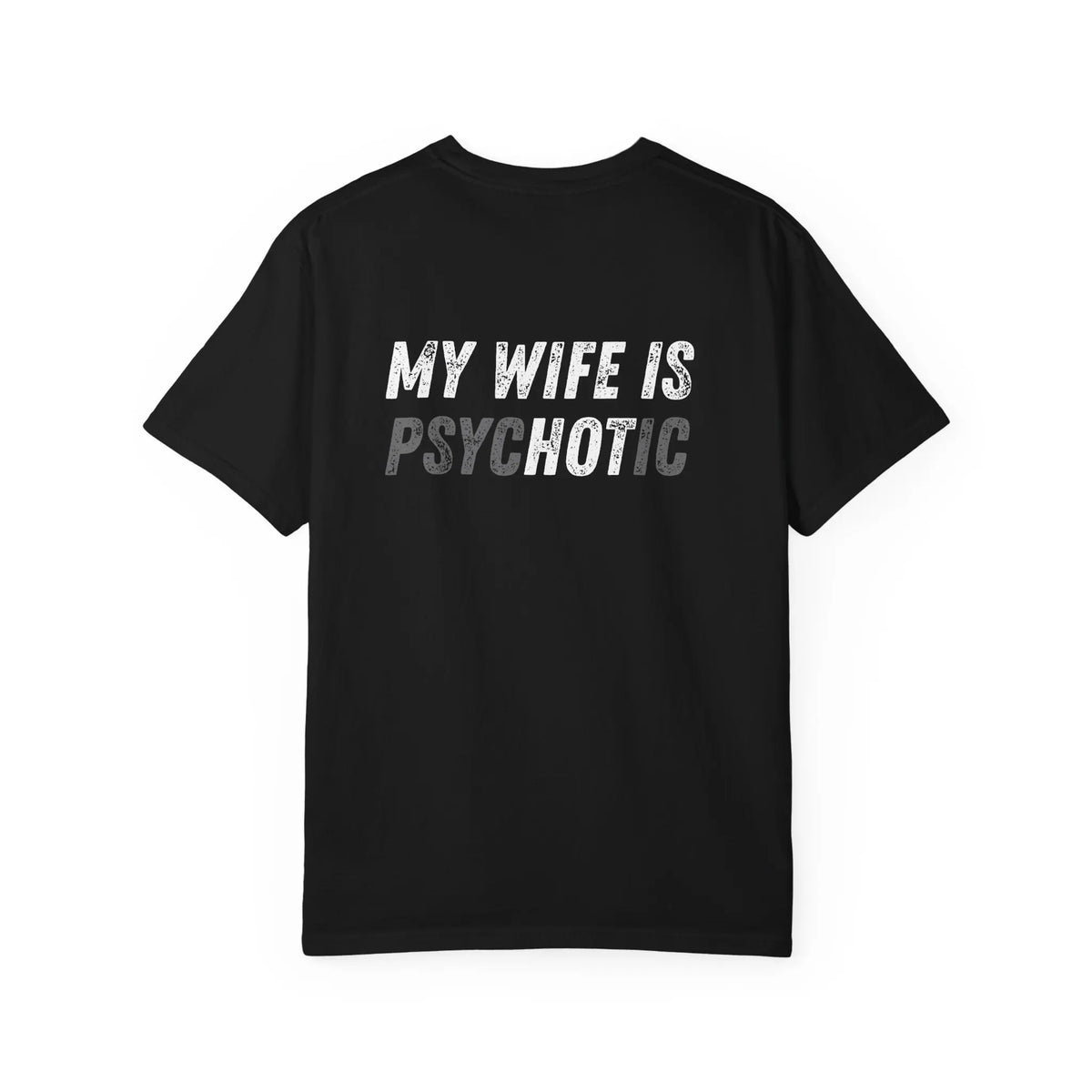 My wife is Psychotic /  Loose /  Fitting Comfort Colors Printify